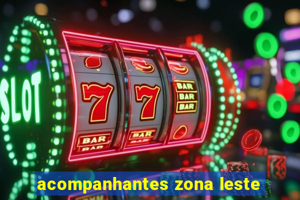 acompanhantes zona leste